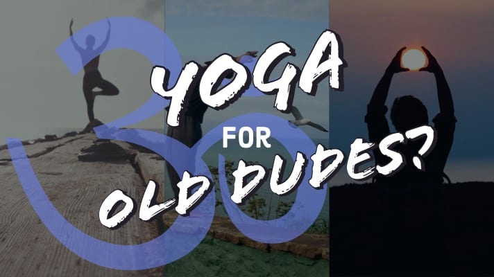 Yoga For Old Dudes