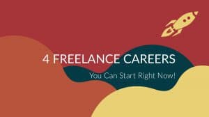 4 Freelance Careers You Can Start Right Now