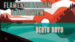 Flamenco Guitar Lesson and interview with Berto Boyd