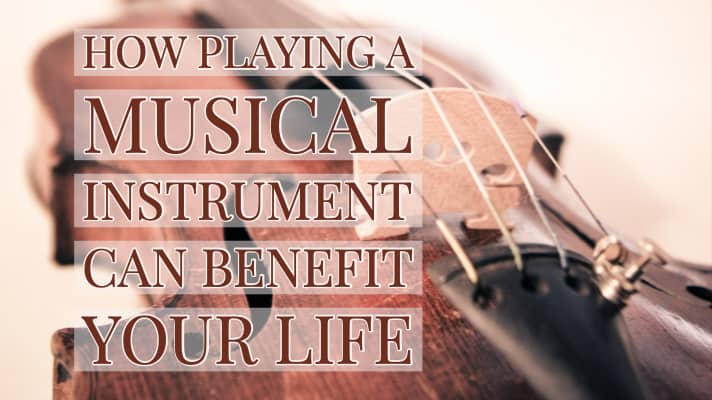 how playing a musical instrument can benefit your life