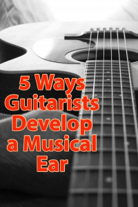 5 ways Guitarists develop a musical ear.